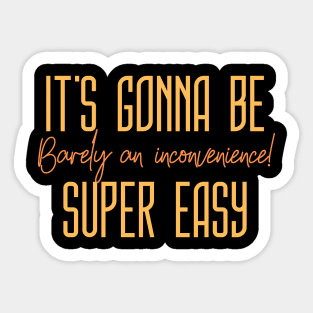 It's gonna be SUPER EASY, barely an inconvenience! Sticker